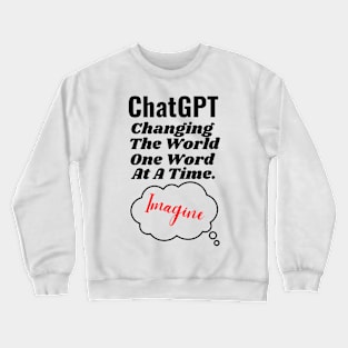 ChatGPT Changing the world one word at a time Crewneck Sweatshirt